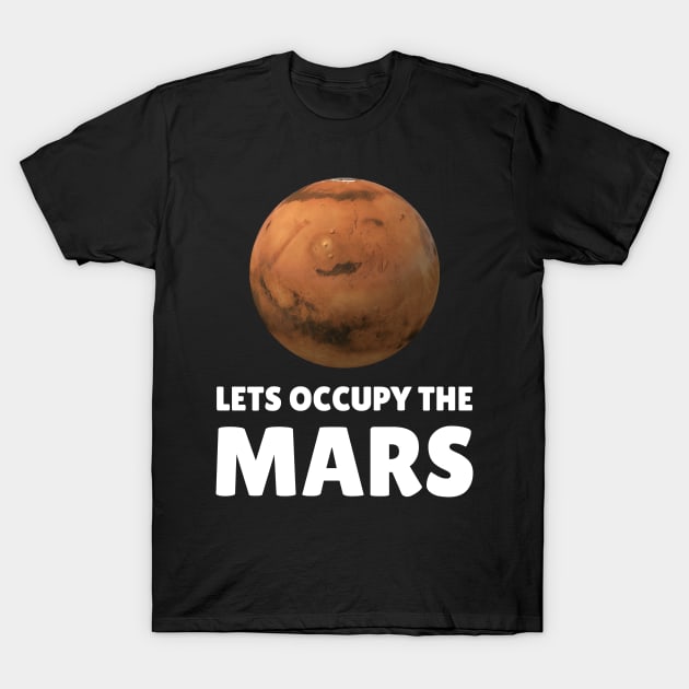 Lets Occupy The Mars T-Shirt by Wise Inks